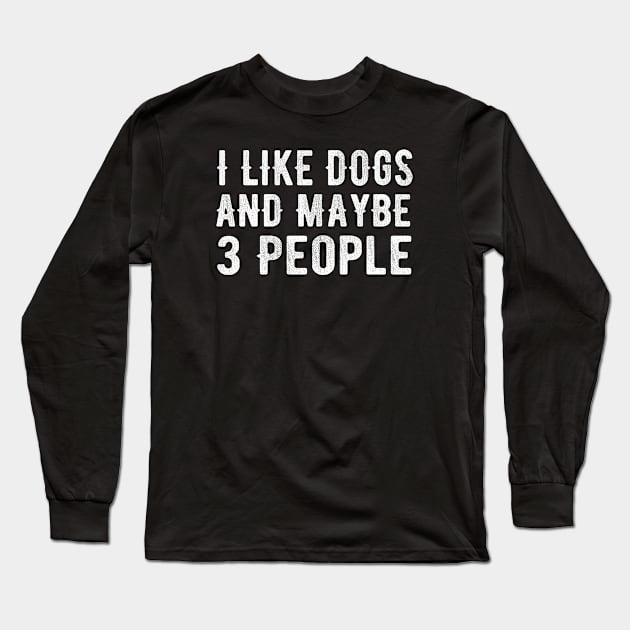 I Like Dogs and Maybe 3 People Long Sleeve T-Shirt by MEDtee